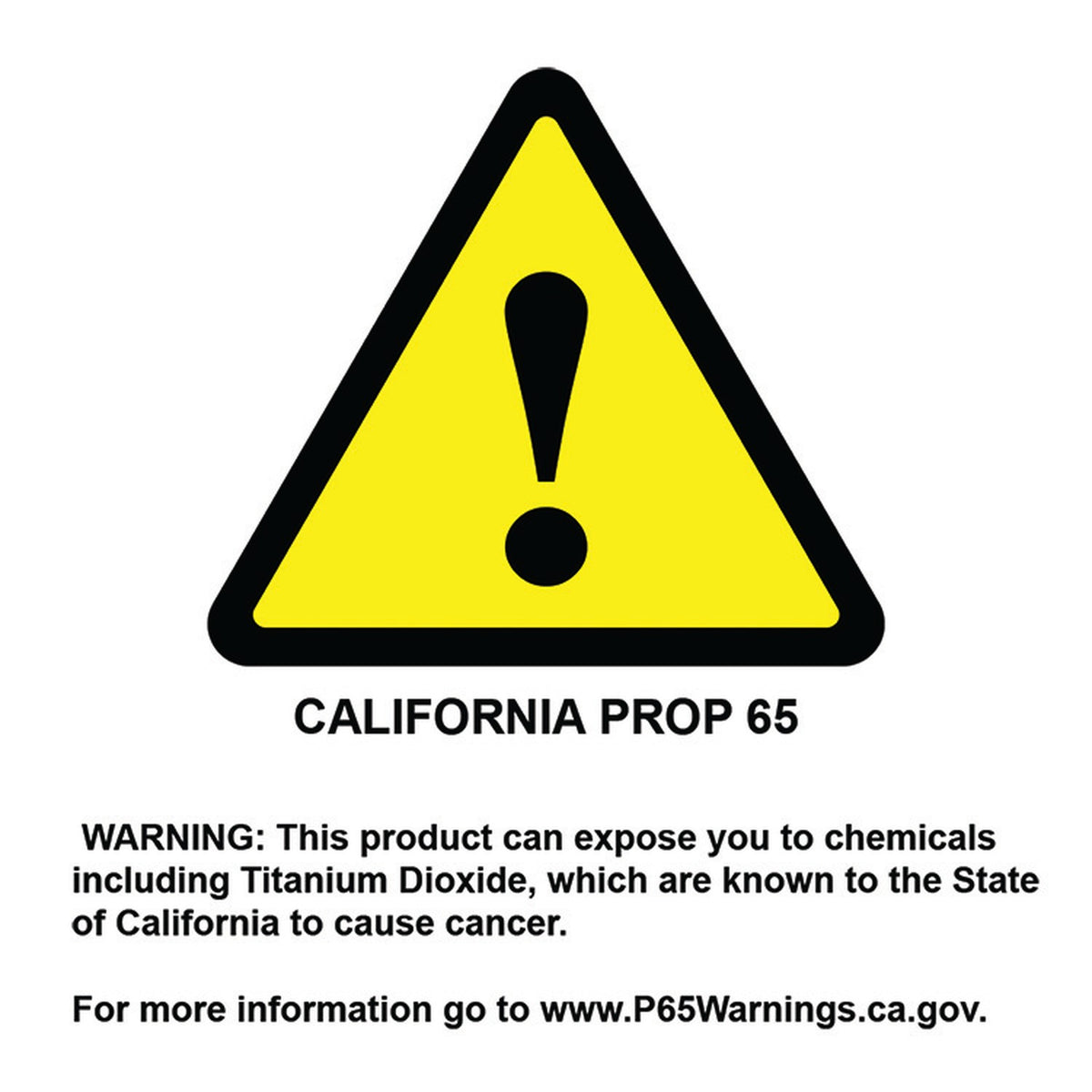 California Prop 65 warning: this product can expose you to titanium dioxide, known to the State of California to cause cancer. www.P65Warnings.ca.gov