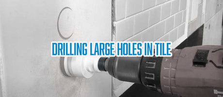 Drilling Large Holes in Tile