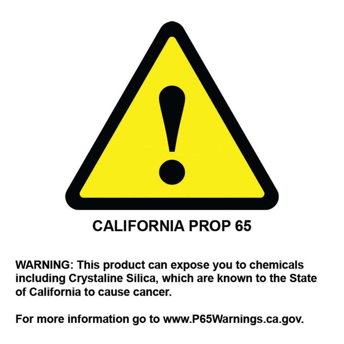 California Prop 65 warning: this product can expose you to crystaline silica, known to the State of California to cause cancer. www.P65Warnings.ca.gov