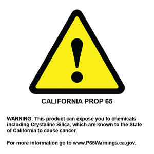 California Prop 65 warning: this product can expose you to crystaline silica, known to the State of California to cause cancer. www.P65Warnings.ca.gov