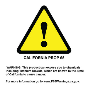 California Prop 65 warning: this product can expose you to titanium dioxide, known to the State of California to cause cancer. www.P65Warnings.ca.gov